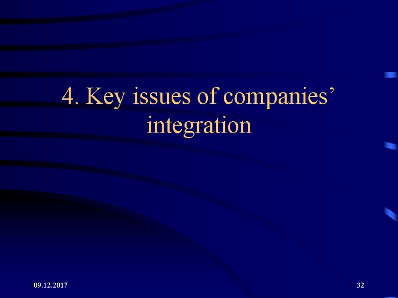 09.12.2017 32 4. Key issues of companies’ integration 09.12.2017 32 4. Key issues of companies’ integration